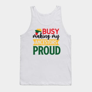 Busy making my ancestors proud Tank Top